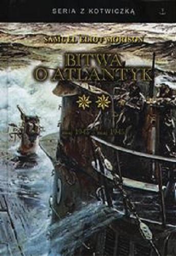 Okładka książki Bitwa o Atlantyk. 2, Zwycięstwo na Atlantyku maj 1943 - maj 1945 / Samuel Eliot Morison ; tłumaczenie Marek Perzyński.