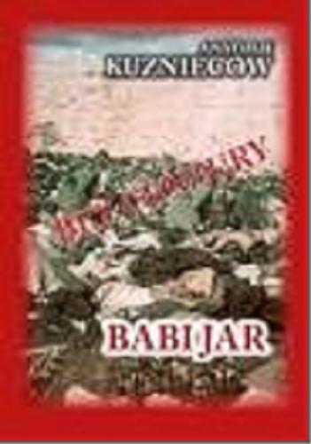 Okładka książki Babi Jar : powieść-dokument / Anatolij Kuzniecow ; [tłumaczenie z języka rosyjskiego Piotr Tymiński].