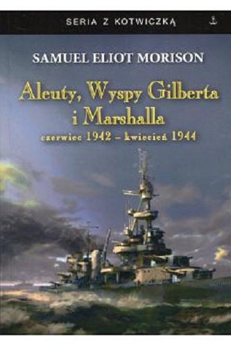 Okładka książki  Aleuty, Wyspy Gilberta i Marshalla : czerwiec 1942 - kwiecień 1944  1