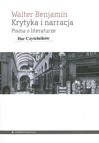 Okładka książki Krytyka i narracja : pisma o literaturze / Walter Benjamin ; wybrał i przełożył Bogdan Baran.