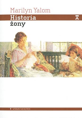 Okładka książki Historia żony / Marilyn Yalom ; przełożyła Anna Kunicka.