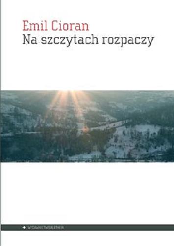 Okładka książki Na szczytach rozpaczy / Emil Cioran ; przełożył Ireneusz Kania.