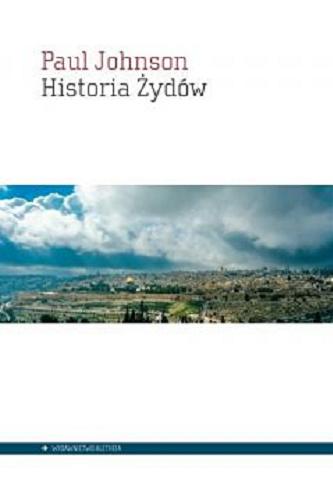 Okładka książki Historia Żydów / Paul Johnson ; przełożyli: Mieczysław Godyń, Aleksander Nelicki, Mirosław Wójcik.