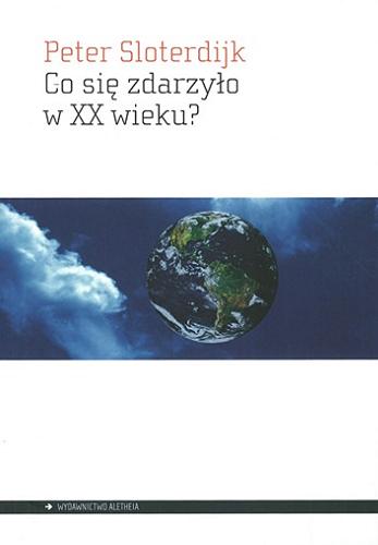 Okładka książki Co się zdarzyło w XX wieku? / Peter Sloterdijk ; przełożył Bogdan Baran.