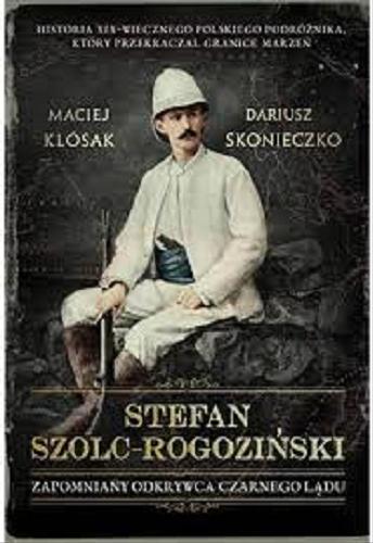 Okładka książki  Stefan Szolc-Rogoziński : zapomniany odkrywca Czarnego Lądu  1