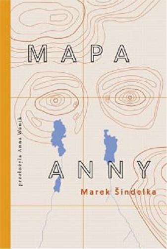 Okładka książki Mapa Anny / Marek Šindelka ; przełożyła Anna Wanik.W