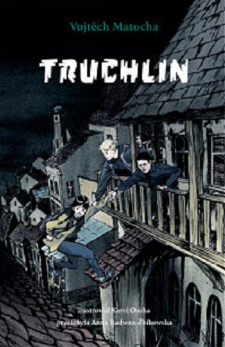Okładka książki Truchlin. T. 1 / Vojtěch Matocha ; ilustrował Karel Osoha ; przełożyła Anna Radwan-Żbikowska.