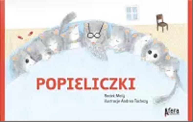 Okładka książki Popieliczki / Radek Malý ; ilustracje Andrea Tachezy ; [przełożyła Julia Różewicz].