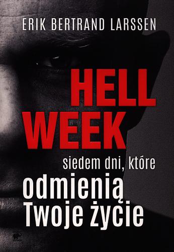 Okładka książki Hell week : siedem dni, które odmienią Twoje życie / Erik Bertrand Larssen ; przekład Karolina Drozdowska.