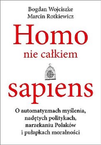 Okładka książki  Homo nie całkiem sapiens : o automatyzmach myślenia, nadętych politykach, narzekaniu Polaków i pułapkach moralności  5