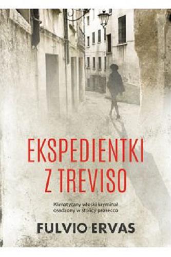 Okładka książki Ekspedientki z Treviso / Fulvio Ervas ; przekład z języka włoskiego Tomasz Kwiecień.