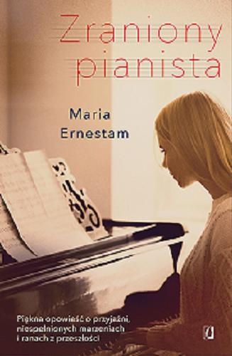 Okładka książki Zraniony pianista / Maria Ernestam ; przełożyła Inga Sawicka.