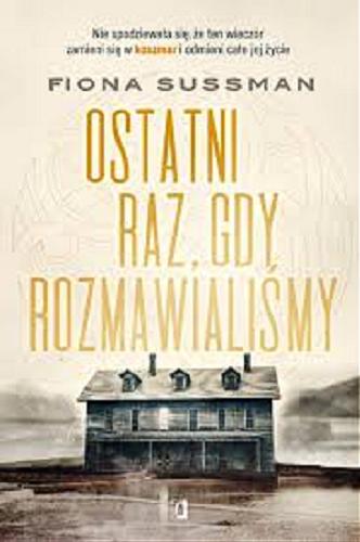 Okładka książki Ostatni raz, gdy, rozmawialiśmy/ Fiona Sussan ; przełożyła Anna Sauvignon.