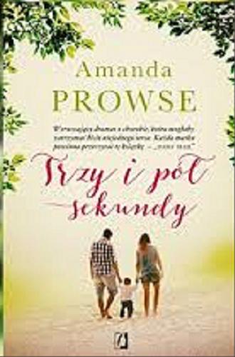 Okładka książki Trzy i pół sekundy / Amanda Prowse ; przełożyła Edyta Świerczyńska.