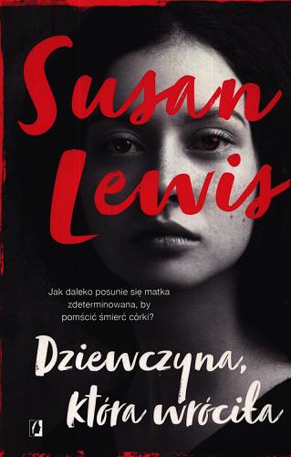 Okładka książki Dziewczyna, która wróciła / Susan Lewis ; przełożyła Daria Kuczyńska-Szymala.