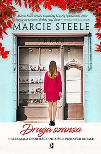 Okładka książki Druga szansa : urzekająca opowieść o miłości i pięknych butach / Marcie Steele ; przełożyła Małgorzata Bortnowska.