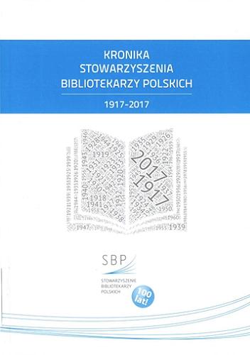 Okładka książki Kronika Stowarzyszenia Bibliotekarzy Polskich 2013-2017 : suplement / opracowanie Anna Grzecznowska, Marzena Przybysz.