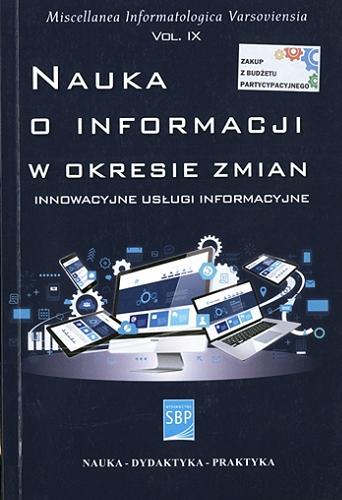 Nauka o informacji w okresie zmian : innowacyjne usługi informacyjne : praca zbiorowa Tom 182