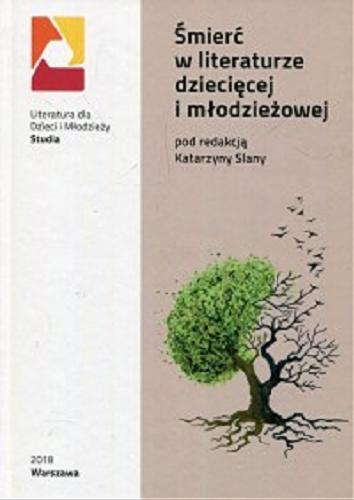 Okładka książki Śmierć w literaturze dziecięcej i młodzieżowej / pod redakcją Katarzyny Slany.