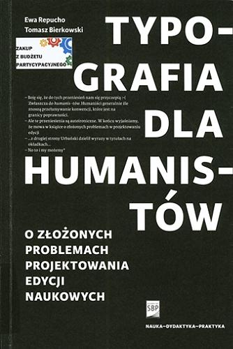Okładka książki Typografia dla humanistów : o złożonych problemach projektowania edycji naukowych / Ewa Repucho, Tomasz Bierkowski.
