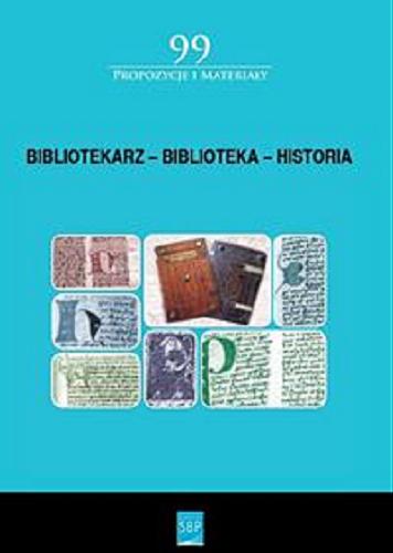 Bibliotekarz - biblioteka - historia : materiały pokonferencyjne z okazji setnej rocznicy powstania Stowarzyszenia Bibliotekarzy Polskich Tom 99