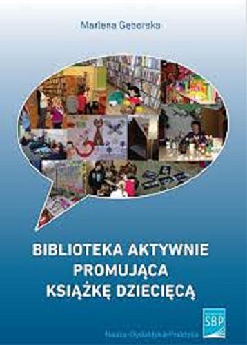 Okładka książki Biblioteka aktywnie promująca książkę dziecięcą / Marlena Gęborska.
