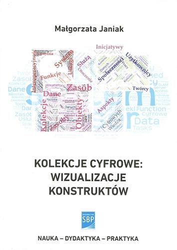 Okładka książki Kolekcje cyfrowe : wizualizacje konstruktów / Małgorzata Janiak ; Stowarzyszenia Bibliotekarzy Polskich.