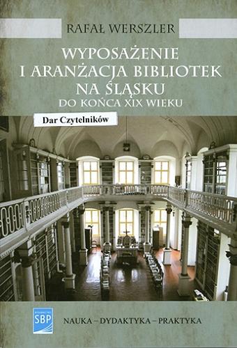 Wyposażenie i aranżacja bibliotek na Śląsku : (do końca XIX wieku) Tom 192