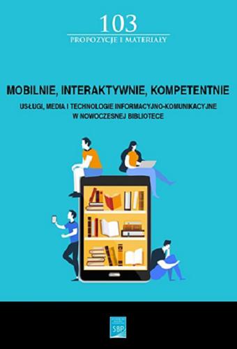 Okładka książki  Mobilnie, interaktywnie, kompetentnie : usługi, media i technologie informacyjno-komunikacyjne w nowoczesnej bibliotece  3