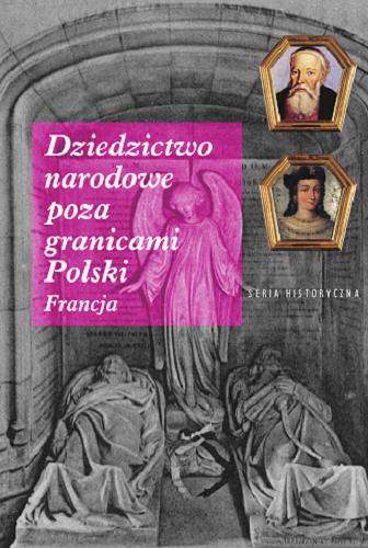 Okładka książki Dziedzictwo narodowe poza granicami Polski : Francja / pod redakcją naukową Dariusza Kuźminy.