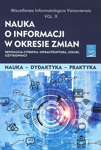 Nauka o informacji w okresie zmian : rewolucja cyfrowa : infrastruktura, usługi, użytkownicy : praca zbiorowa Tom 201