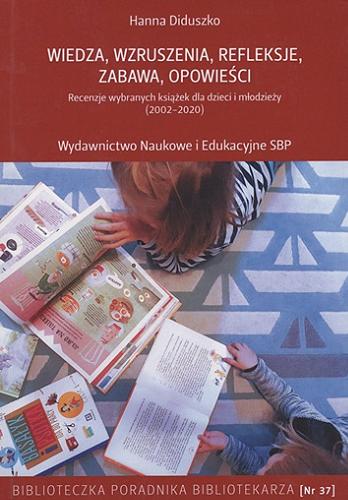 Okładka książki Wiedza, wzruszenia, refleksje, zabawa, opowieści : recenzje wybranych książek dla dzieci i młodzieży (2002-2020) / Hanna Diduszko.
