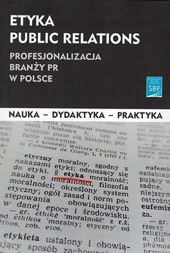 Etyka public relations : profesjonalizacja branży PR w Polsce Tom 205