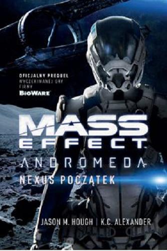 Okładka książki Mass effect: Andromeda - nexus początek / Jason M. Hough oraz K. C. Alexander ; przekład Dominika Repeczko.