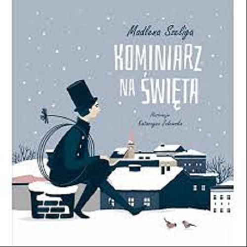 Okładka książki Kominiarz na święta / Madlena Szeliga ; ilustracje Katarzyna Zalewska.