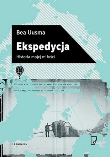 Okładka książki Ekspedycja : historia mojej miłości / Bea Uusma ; przełożyła Justyna Czechowska.