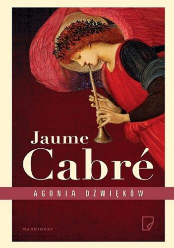 Okładka książki Agonia dźwięków / Jaume Cabre ; przełożyła z języka katalońskiego Anna Sawicka.