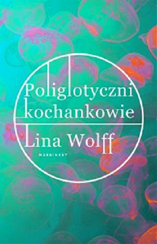 Okładka książki Poliglotyczni kochankowie / Lina Wolff ; przełożyła Dominika Górecka.