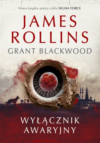 Okładka książki Wyłącznik awaryjny / James Rollins, Grant Blackwood ; z angielsiego przełożyła Maria Gębicka-Frąc.