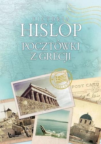 Okładka książki Pocztówki z Grecji / Victoria Hislop ; fotografie Alexandros Kakolyris ; z angielskiego przełożył Andrzej Szulc.