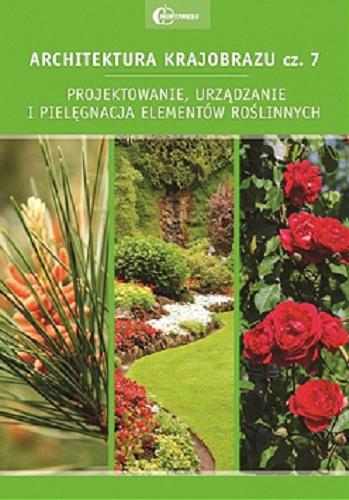 Okładka książki  Architektura krajobrazu : podręcznik dla uczniów szkół kształcących w zawodzie technik architektury krajobrazu. Cz. 7, Projektowanie, urządzanie i pielęgnacja elementów roślinnych  3