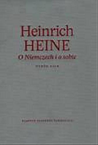 Okładka książki O Niemczech i o sobie : wybór pism / Heinrich Heine ; wybór, przekład, wstępy i opracowanie Tadeusz Zatorski.