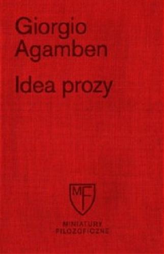 Okładka książki Idea prozy / Giorgio Agamben, przekład i posłowie Ewa Górniak Morgan, komentarz Andrzej Serafin.