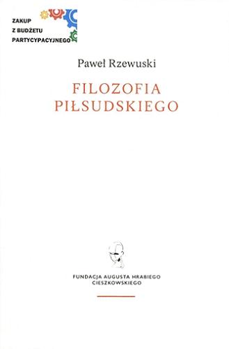 Okładka książki Filozofia Piłsudskiego / Paweł Rzewuski.