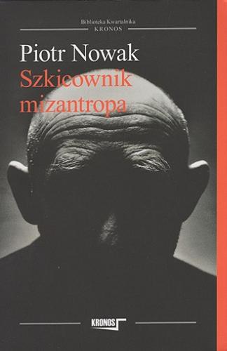 Okładka  Szkicownik mizantropa / Piotr Nowak ; [recenzent prof. dr hab. Wojciech Kunicki].
