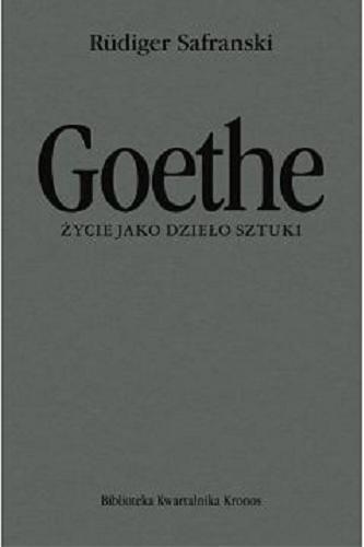 Okładka książki Goethe : życie jako dzieło sztuki : biografia / Rudiger Safranski ; przełożył Tadeusz Zatorski.