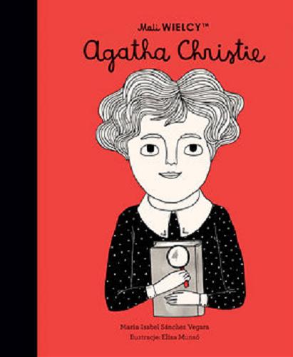 Okładka książki Agatha Christie / Maria Isabel Sánchez Vegara ; ilustracje Elisa Munsó ; [tłumaczenie z języka angielskiego Julia Tokarczyk].