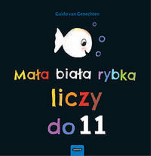 Okładka książki Mała biała rybka liczy do 11 / Guido van Genechten.