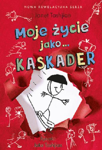 Okładka książki Moje życie jako... kaskader / Janet Tashjian ; rysunki Jake Tashjian ; [tłumaczenie Grażyna Chamielec].