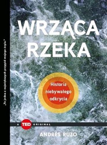 Okładka książki Wrząca rzeka : historia niebywałego odkrycia / Andrés Ruzo ; [przekład Anna Rogozińska].